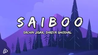 Saibo (Lyrics) - Sachin-Jigar, Shreya Ghosha, Tochi Raina