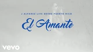 J Alvarez - El Amante (Live Audio Video)