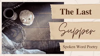 The Last Supper: Lent Series // Spoken Word Poetry