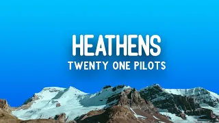 [1 HOUR]  twenty one pilots - Heathens ( Lyrics /Vietsub)