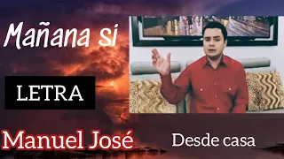 Mañana si 🎙️ Manuel José ✨ LETRA 🎶 Sonido en vivo (desde casa)
