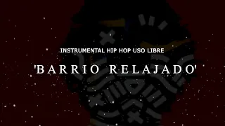 BARRIO RELAJADO - BASE DE RAP - USO LIBRE - HIP HOP - INSTRUMENTAL - BOOM BAP - FREESTYLE TYPE BEAT