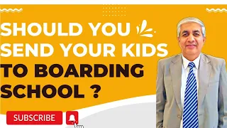 Should You Send Your Kids To Boarding School ?