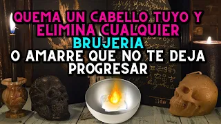 Quema un cabello tuyo y elimina cualquier brujeria o amarre que no te deja progresar