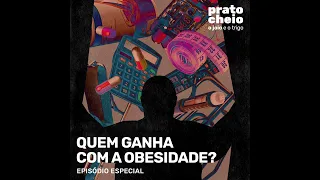 Prato Cheio |  Quem ganha com a obesidade?