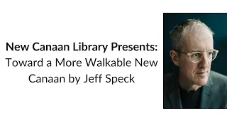 New Canaan Library Presents: Towards a More Walkable New Canaan by Jeff Speck