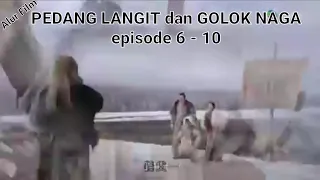 PEDANG LANGIT dan GOLOK NAGA (episode 6 - 10)