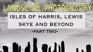 Landscape Photography : Isle of Harris, Lewis and Skye and Beyond (Part Two)