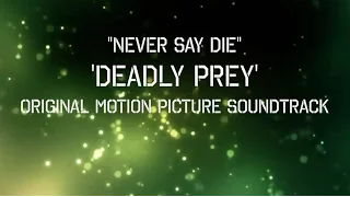 Never Say Die-'Deadly Prey' Soundtrack