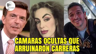 Las Camaras ocultas que arruinaron carreras