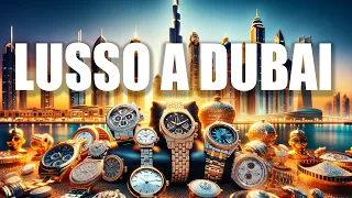 IL LUSSO A DUBAI: OROLOGI