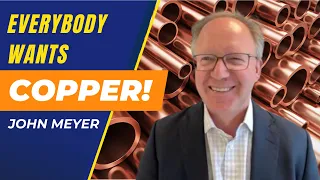 John Meyer: Everybody Wants Copper!