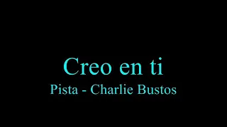 Creo en ti - Pista Charlie Bustos (Juan Ignacio)