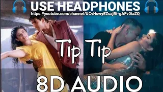 Tip Tip (8D Audio) | Akshay Kumar, Katrina Kaif | Tip Tip Barsa Pani | Udit N, Alka Y |