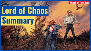 Lord of Chaos - Summary (Wheel of Time Book 6 Summary)