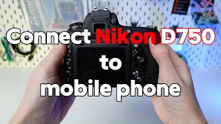 Nikon D750 Wireless Connection Tutorial: How to Pair Your Nikon D750 with Your Smartphone