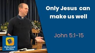 Only Jesus can make us well | John 5:1-15 | Sermon