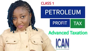 PETROLEUM PROFIT TAX (Advanced Taxation ICAN) - Introduction to PPT in Nigeria