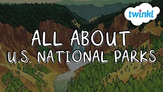 🏞 National Parks for Kids | National Park Week | Facts about U.S. National Parks | Twinkl USA