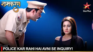 Naamkaran | नामकरण | Police kar rahi hai Avni se inquiry!