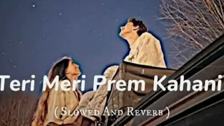 Teri Meri [Slowed+Reverbed] | Hindi| Teri Meri Lofi Songs