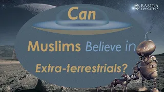 Can Muslims Believe in Extraterrestrials?