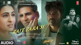 Rait Zara Si (Audio)| Atrangi Re|@ARRahman|Akshay K,Sara A K,Dhanush|Arijit S,Shashaa T,Irshad K