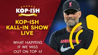 WHAT HAPPENS IF WE MISS OUT ON TOP 4? 🤷‍♂️ | KOP-ISH KALL-IN SHOW LIVE