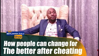 How People Can Change For The Better After Cheating - The Benjamin Zulu Show