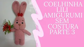 Coelhinha Lili -  Amigurumi Sem Costura - Tutorial Passo a Passo (Parte 3)