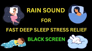 Rain Sounds For Fast Deep Sleep, Stress Relief || Black Screen