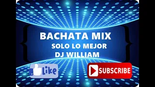 BACHATA MIX SOLO LO MEJOR DJ WILLIAM