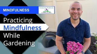 Practicing Mindfulness While Gardening