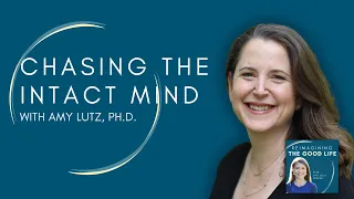 Chasing the Intact Mind with Amy Lutz, Ph.D.