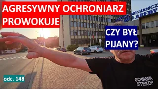 Czy ten agresywny ochroniarz był pod wpływem alkoholu? Ochrona STEKOP w Gliwicach odleciała... #148