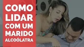 COMO LIDAR COM UM MARIDO ALCOÓLATRA - Série para MULHERES