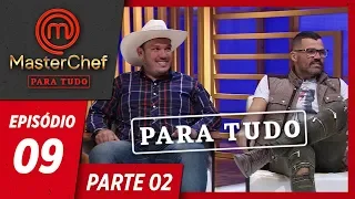 MASTERCHEF PARA TUDO (21/05/2019) | PARTE 2 | EP 09