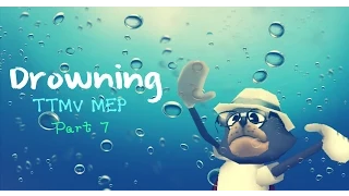 Drowning TTMV MEP [Part 7]