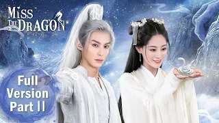 【Miss The Dragon】Full Version Part 2 ——Starring:Dylan Wang, Zhu Xudan | ENG SUB
