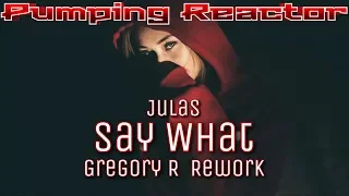 Julas - Say What (Gregory R 2k18 ReWork)