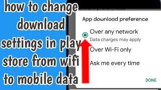 how to change download settings in play store from wifi to mobile data