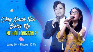 LK CÔNG DANH NÀO BẰNG MẸ - MẸ HIỂU LÒNG CON 2 [ Quang Lê | Phương Mỹ Chi ]