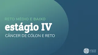 Câncer de Cólon e Reto: (Baixo - Estágio IV)