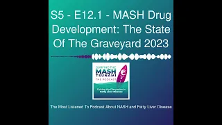 S5 - E12.1 - MASH Drug Development: The State Of The Graveyard 2023