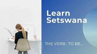 Setswana lessons : The verb To be in the Tswana language #tswanatalk