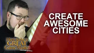 Great GM - Creating awesome unique cities in your role playing game - Game Master Tips GMTips