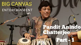 PANDIT ANINDO CHATTERJEE PART - 1 I TABLA SOLO I LIVE PERFORMANCE I BIG CANVAS ENTERTAINMENT