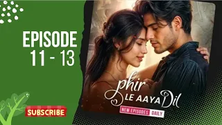 phir le aya dil 11 12 13 #phir le aya dil  episode 11,12,13 #heart touching friendship story love