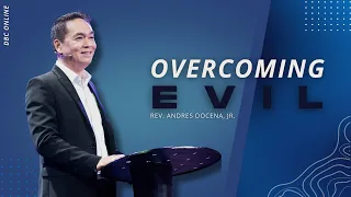 OVERCOMING EVIL | Rev. Andres Docena, Jr.