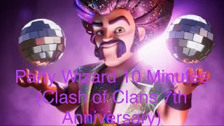 [10 Minutes] Of Party Wizard Theme Song (Clash of Clans 7th Anniversary)